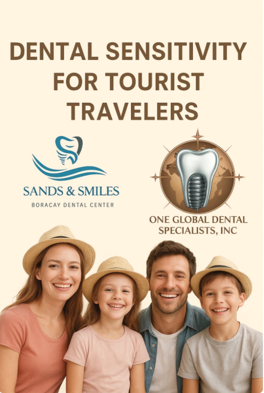 Dental Sensitivity Solutions for Tourist Travelers: Comfort and Care in Boracay and Bonifacio Global City, Philippines